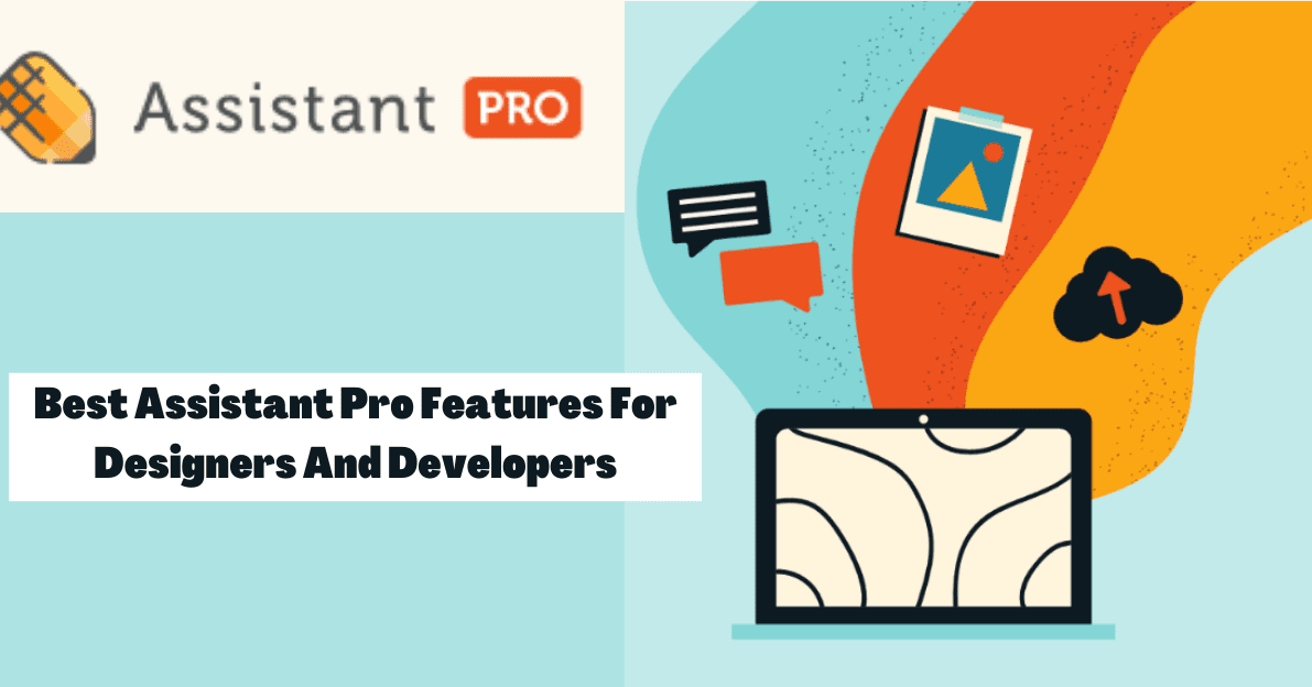 Best Assistant Pro Features For Designers And Developers